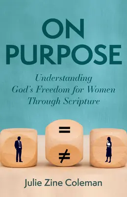 A propósito: Comprender la libertad de Dios para las mujeres a través de las Escrituras - On Purpose: Understanding God's Freedom for Women Through Scripture