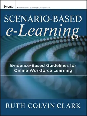 E-learning basado en escenarios: Directrices basadas en pruebas para el aprendizaje en línea de los trabajadores - Scenario-Based E-Learning: Evidence-Based Guidelines for Online Workforce Learning