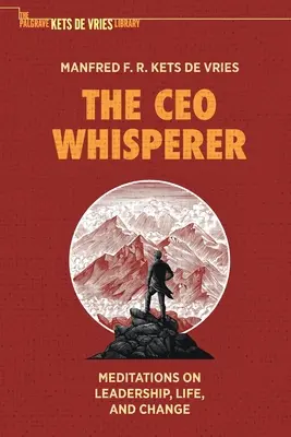 El susurrador de presidentes: Meditaciones sobre el liderazgo, la vida y el cambio - The CEO Whisperer: Meditations on Leadership, Life, and Change