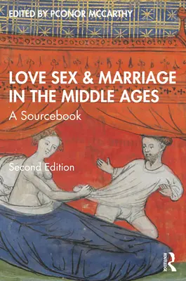 Amor, sexo y matrimonio en la Edad Media: A Sourcebook - Love, Sex & Marriage in the Middle Ages: A Sourcebook