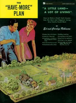 El Plan Tener Más: A Little Land -- A Lot of Living: Cómo convertir un pequeño ingreso en efectivo en el mejor y más feliz estilo de vida que cualquier familia podría tener. - The Have-More Plan: A Little Land -- A Lot of Living: How to Make a Small Cash Income Into the Best and Happiest Living Any Family Could W