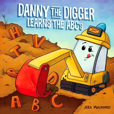 Danny el excavador aprende el abecedario: Practica el abecedario con excavadoras, grúas, volquetes y más vehículos de obra. - Danny the Digger Learns the ABCs: Practice the Alphabet with Bulldozers, Cranes, Dump Trucks, and More Construction Site Vehicles!