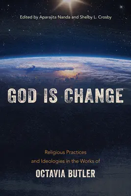 Dios es el cambio: Prácticas religiosas e ideologías en la obra de Octavia Butler - God Is Change: Religious Practices and Ideologies in the Works of Octavia Butler