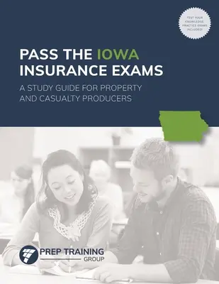 Aprobar los exámenes de seguros de Iowa: Una guía de estudio para los productores de propiedad y accidentes - Pass the Iowa Insurance Exams: A Study Guide for Property and Casualty Producers