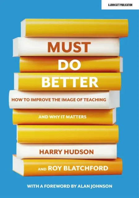 Hay que hacerlo mejor - Cómo mejorar la imagen de la enseñanza y por qué es importante - Must do better - How to improve the image of teaching and why it matters