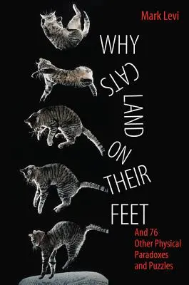 Por qué los gatos caen de pie: y otras 76 paradojas y enigmas físicos - Why Cats Land on Their Feet: And 76 Other Physical Paradoxes and Puzzles