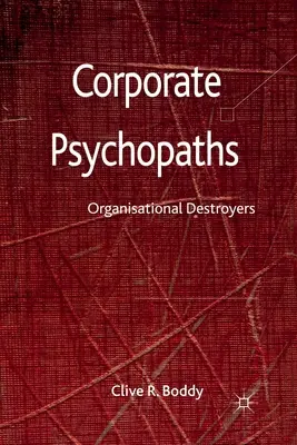 Psicópatas corporativos: Destructores de organizaciones - Corporate Psychopaths: Organizational Destroyers