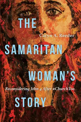 La historia de la samaritana: Reconsiderando Juan 4 Después de #Churchtoo - The Samaritan Woman's Story: Reconsidering John 4 After #Churchtoo