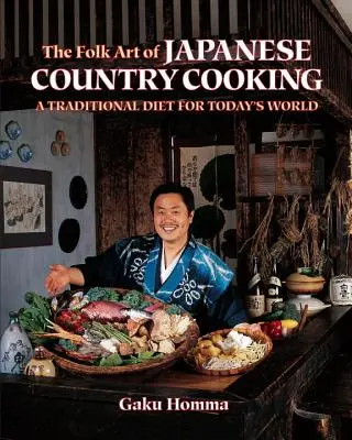 El arte popular de la cocina rural japonesa: Una dieta tradicional para el mundo de hoy - The Folk Art of Japanese Country Cooking: A Traditional Diet for Today's World