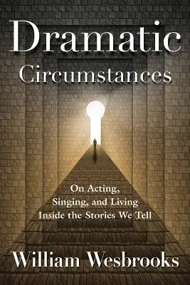 Circunstancias dramáticas: Sobre actuar, cantar y vivir dentro de las historias que contamos - Dramatic Circumstances: On Acting, Singing, and Living Inside the Stories We Tell