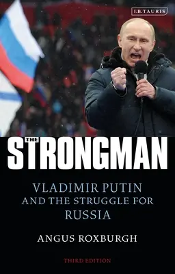 El hombre fuerte: Vladimir Putin y la lucha por Rusia - The Strongman: Vladimir Putin and the Struggle for Russia