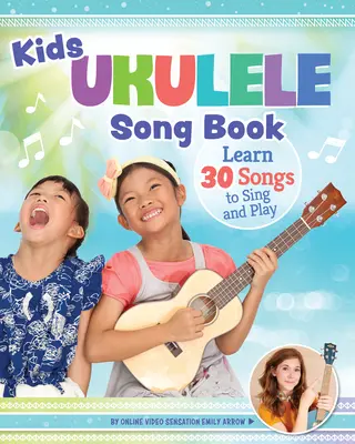 Cancionero de Ukelele para Niños: Aprende 30 canciones para cantar y tocar - Kids' Ukulele Songbook: Learn 30 Songs to Sing and Play