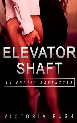 El hueco del ascensor: Una aventura erótica - Elevator Shaft: An Erotic Adventure