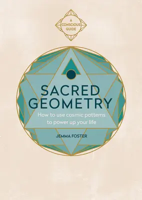Geometría Sagrada (Guías Conscientes): Cómo utilizar los patrones cósmicos para potenciar tu vida - Sacred Geometry (Conscious Guides): How to Use Cosmic Patterns to Power Up Your Life