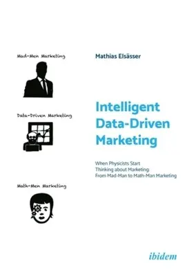Marketing inteligente basado en datos: Cuando los físicos empiezan a pensar en marketing: Del hombre loco al hombre matemático - Intelligent Data-Driven Marketing: When Physicists Start Thinking about Marketing: From Mad-Man to Math-Man Marketing