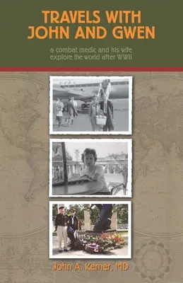 Viajes con John y Gwen: A Combat Medic and His Wife Explore the World After WWII (Un médico de combate y su esposa exploran el mundo después de la Segunda Guerra Mundial) - Travels With John And Gwen: A Combat Medic and His Wife Explore the World After WWII