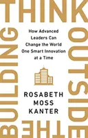 Think Outside The Building - Cómo los líderes avanzados pueden cambiar el mundo de una innovación inteligente a la vez - Think Outside The Building - How Advanced Leaders Can Change the World One Smart Innovation at a Time