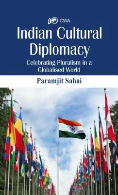 Diplomacia cultural india: Celebrar el pluralismo en un mundo globalizado - Indian Cultural Diplomacy: Celebrating Pluralism in a Globalised World