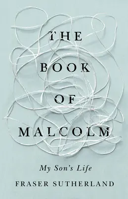 El libro de Malcolm: La vida de mi hijo con esquizofrenia - The Book of Malcolm: My Son's Life with Schizophrenia