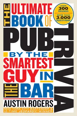 El libro definitivo de trivialidades de pub por el tipo más listo del bar: Más de 300 rondas y más de 3.000 preguntas - The Ultimate Book of Pub Trivia by the Smartest Guy in the Bar: Over 300 Rounds and More Than 3,000 Questions