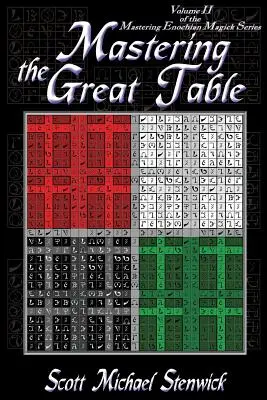 Dominio de la Gran Mesa: Volumen II de la Serie Dominio de la Magia Enoquiana - Mastering the Great Table: Volume II of the Mastering Enochian Magick Series