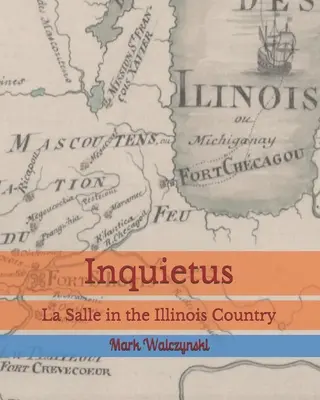 Inquietus: La Salle en la región de Illinois - Inquietus: La Salle in the Illinois Country