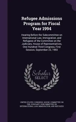 Programa de Admisión de Refugiados para el Año Fiscal 1994: Audiencia ante la Subcomisión de Derecho Internacional, Inmigración y Refugiados de la Comisión de Asuntos Exteriores del Parlamento Europeo. - Refugee Admissions Program for Fiscal Year 1994: Hearing Before the Subcommittee on International Law, Immigration, and Refugees of the Committee on t