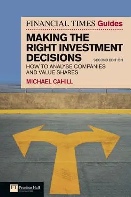 The Financial Times Guide to Making the Right Investment Decisions: Cómo analizar empresas y valorar acciones - The Financial Times Guide to Making the Right Investment Decisions: How to Analyse Companies and Value Shares