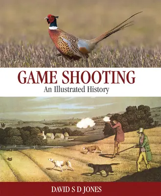 Tiro deportivo: Historia ilustrada - Game Shooting: An Illustrated History