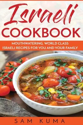 Libro de cocina israelí: Recetas israelíes de primera clase que le harán la boca agua a usted y a su familia - Israeli Cookbook: Mouthwatering, World Class Israeli Recipes for You and Your Family