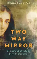 Espejo bidireccional - La vida de Elizabeth Barrett Browning - Two-Way Mirror - The Life of Elizabeth Barrett Browning