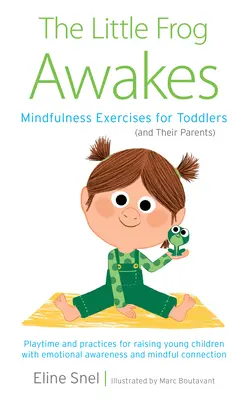 La ranita despierta: Ejercicios de atención plena para niños pequeños (y sus padres) - The Little Frog Awakes: Mindfulness Exercises for Toddlers (and Their Parents)