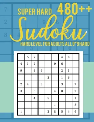 Super Hard 480++ Sudoku: Nivel Difícil para Adultos Todos 9*9 Difíciles - Libros de Sudokus - Libros de Sudokus Difíciles - Libros de Sudokus de Letra Grande - Super Hard 480++ Sudoku: Hard Level for Adults All 9*9 Hard - Sudoku Puzzle Books - Sudoku Puzzle Books Hard - Large Print Sudoku Puzzle Books