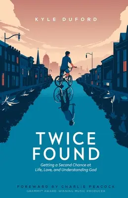 Dos veces encontrado: Una segunda oportunidad para vivir, amar y comprender a Dios - Twice Found: Getting a Second Chance at Life, Love, and Understanding God