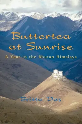 Buttertea at Sunrise: Un año en el Himalaya butanés - Buttertea at Sunrise: A Year in the Bhutan Himalaya