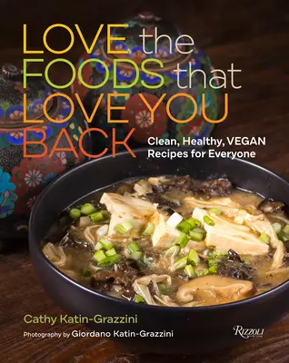 Ama los alimentos que te devuelven el amor: Recetas veganas, sanas y limpias para todos - Love the Foods That Love You Back: Clean, Healthy, Vegan Recipes for Everyone