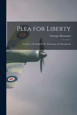 Plea for Liberty: Cartas a los ingleses, a los americanos, a los europeos - Plea for Liberty: Letters to the English, the Americans, the Europeans