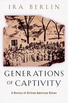 Generaciones de cautiverio: Historia de los esclavos afroamericanos - Generations of Captivity: A History of African-American Slaves