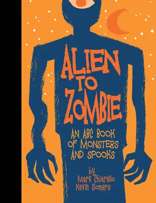 De alienígena a zombi: Un libro ABC de monstruos y fantasmas - Alien to Zombie: An ABC Book of Monsters and Spooks