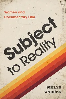 Sujeto a la realidad: Mujeres y cine documental - Subject to Reality: Women and Documentary Film