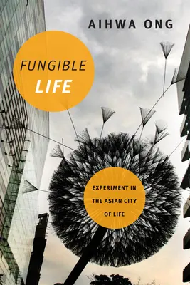 La vida fungible: Experimento en la ciudad asiática de la vida - Fungible Life: Experiment in the Asian City of Life