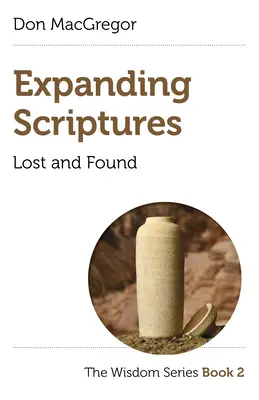 Ampliando las Escrituras: Perdido y encontrado: Libro 2 de la Serie Sabiduría - Expanding Scriptures: Lost and Found: The Wisdom Series Book 2