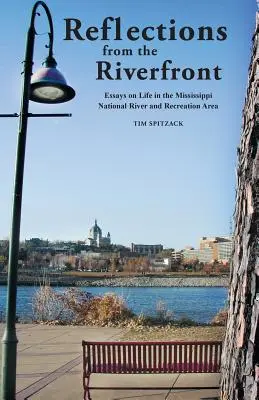 Reflexiones desde la orilla del río: Ensayos sobre la vida en el Mississippi National River and Recreation Area - Reflections from the Riverfront: Essays on Life in the Mississippi National River and Recreation Area