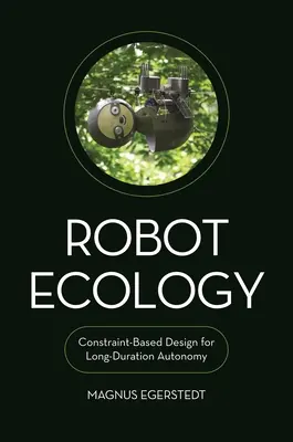 Ecología robótica: Diseño basado en restricciones para una autonomía de larga duración - Robot Ecology: Constraint-Based Design for Long-Duration Autonomy