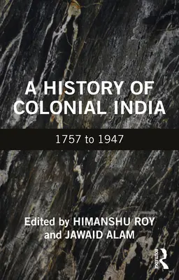 Historia de la India colonial: De 1757 a 1947 - A History of Colonial India: 1757 to 1947