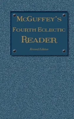 McGuffey's Fourth Eclectic Reader: (1879) Edición revisada - McGuffey's Fourth Eclectic Reader: (1879) Revised Edition