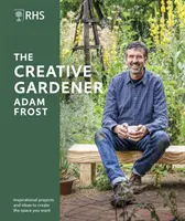 RHS The Creative Gardener - Inspiración y consejos para crear el espacio que desea - RHS The Creative Gardener - Inspiration and Advice to Create the Space You Want