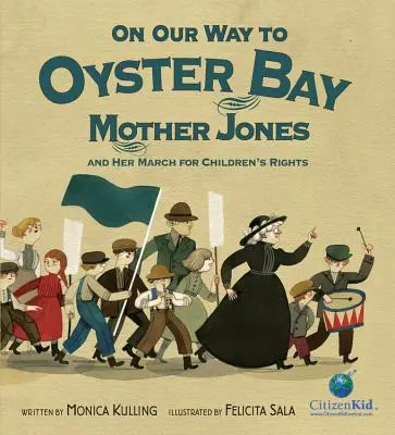 De camino a Oyster Bay Mother Jones y su marcha por los derechos de los niños - On Our Way to Oyster Bay: Mother Jones and Her March for Children's Rights