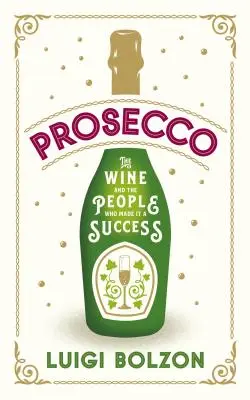 Prosecco: el vino y las personas que lo hicieron triunfar - Prosecco: The Wine and the People Who Made It a Success