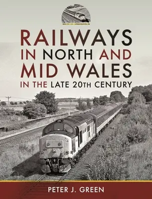 El ferrocarril en el norte y centro de Gales a finales del siglo XX - Railways in North and Mid Wales in the Late 20th Century